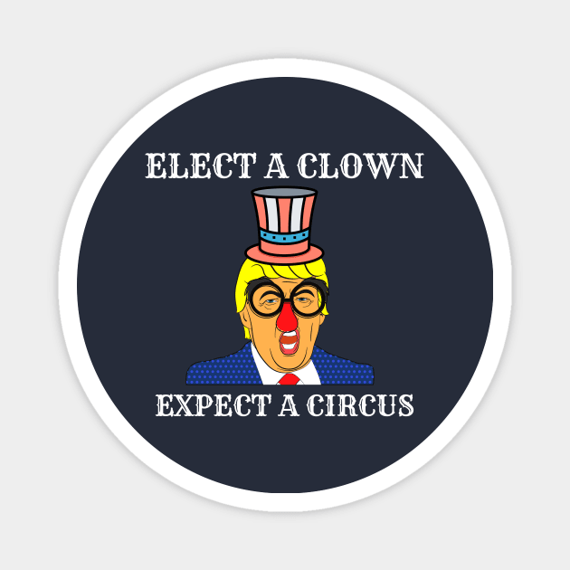 Elect a clown expect a circus Magnet by Tailor twist